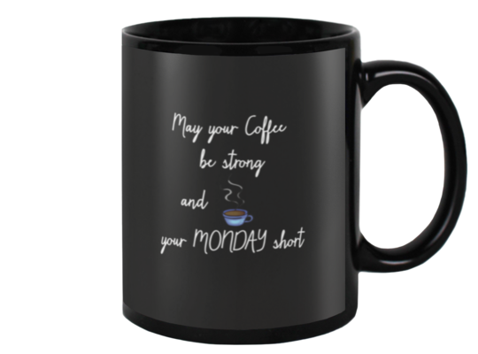 May your coffee be strong and your Monday short, Coffee Mug